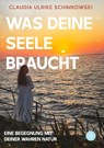 Was Deine Seele braucht - Claudia Ulrike Schimkowski - 9783959497671
