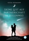 Deine Lust auf Partnerschaft im Seelenweg - Katja Hofmann - 9783959497824