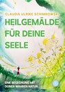 Heilgemälde für Deine Seele - Claudia Ulrike Schimkowski - 9783959497855