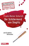 Der Schülermord von Steglitz - Frank-Rainer Schurich - 9783959587952