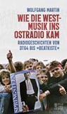 Wie die Westmusik ins Ostradio kam - Wolfgang Martin - 9783959588003
