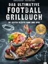 Grillbuch: Das ultimative Football-Grillbuch. Die besten Rezepte rund ums Spiel. Ein Grillbuch vom Grillprofi Andreas Rummel. - Andreas Rummel ; Dirk Tacke - 9783959612944