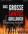 Grillen: Santos – Das Grillbuch. 100 Rezepte vom Grillprofi. Eine Grillbibel der besten Grill- und BBQ-Rezepte. Von den Santos-Grillmeistern. - Rudolf Jaeger - 9783959613026