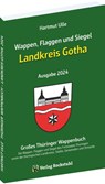 Wappen, Flaggen und Siegel LANDKREIS GOTHA - Ein Lexikon - Ausgabe 2024 - Hartmut Ulle - 9783959667340
