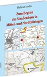 Zum Beginn des Straßenbaus in Mittel- und Nordthüringen - Helmut Jendro - 9783959668132