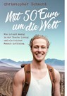 Mit 50 Euro um die Welt - Wie ich mit wenig in der Tasche loszog und als reicher Mensch zurückkam - Christopher Schacht - 9783959673457