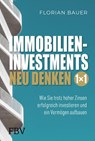 Immobilieninvestments neu denken - Das 1×1 - Florian Bauer - 9783959727372