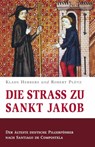 Die Straß zu Sankt Jakob - Der älteste deutsche Pilgerführer nach Santiago de Compostela - Klaus Herbers ; Robert Plötz - 9783959762953