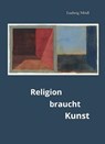 Religion braucht Kunst - Ludwig Mödl - 9783959764605