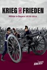 Krieg und Frieden - Militär in Bayern 1870-1914 - Bayerisches Armeemuseum ; Ansgar Reiß ; Oliver Stein - 9783959765589