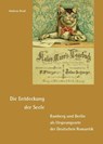 Die Entdeckung der Seele - Bamberg und Berlin als Ursprungsorte der Deutschen Romantik - Andreas Reuß - 9783959765794