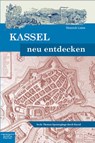 Kassel neu entdecken - Heinrich Lintze - 9783959780759