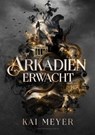 Arkadien erwacht - Kai Meyer ; Alexander Kopainski - 9783959918084