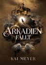 Arkadien fällt - Kai Meyer ; Alexander Kopainski - 9783959918206