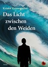 Das Licht zwischen den Weiden - Kristof Kannegießer - 9783959962964