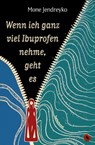 Wenn ich ganz viel Ibuprofen nehme, geht es - Mone Jendreyko - 9783959963268
