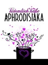 himmlisch heiße Aphrodisiaka - Jennifer Schreiner - 9783960001058