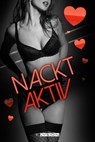 Nacktaktiv - Ina Rieder ; Astrid Miglar ; Isabelle Reiff ; Tilly Gold ; Kristin Hogk ; Olivia Grove ; Stella K. Velvet ; Parker Heimlich ; Micha Miller ; Tira Beige ; J.H. Merfort ; Katrin Simon ; Cedrick Kukla ; M.H.Martin ; Stefan Schneider ; Julia Schumann ; Jonath - 9783960001454