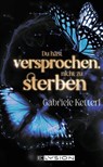 Du hast versprochen nicht zu sterben - Gabriele Ketterl - 9783960002871