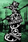 Wie ich das Ende der Welt (üb)erlebte - Kate Dark ; Stuart Smith ; Astrid Miglar ; Anne Hechenberger ; Gina Grimpo ; Karin Helbig ; Hartmut Holger Kraske ; Katrin Exner ; Aleš Pickar ; Dirk Ryll ; Matthias Bäßler ; Raphael Grascher ; Anna-Katharina Bissantz ; Kai Focke ; Agga Kastell ; Uta Depn - 9783960003229