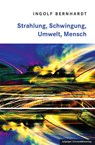 Strahlung, Schwingung, Umwelt, Mensch - Ingolf Bernhardt - 9783960234135
