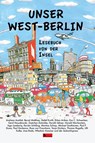Unser West-Berlin - Andreas Austilat ; Harald Martenstein ; Bernd Matthies ; Tanja Dückers - 9783960260127