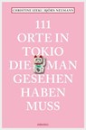 111 Orte in Tokio, die man gesehen haben muss - Christine Izeki ; Björn Neumann - 9783960410164