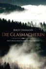 Die Glasmacherin - Birgit Hermann - 9783960411048