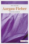 Aargau-Fieber - Ina Haller - 9783960412014