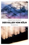 Der Killer von Köln - Sebastian Schmidt - 9783960417637