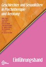 Geschlechter und Sexualitäten in Psychotherapie und Beratung - Einführungsband - Ulrike Auge ; Julia Eder ; Lian Eisenhuth ; Jana Kindermann - 9783960421603