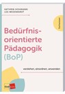 Bedürfnisorientierte Pädagogik (BoP) verstehen, einordnen, anwenden - Kathrin Hohmann ; Lea Wedewardt - 9783960464280