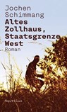 Altes Zollhaus, Staatsgrenze West - Jochen Schimmang - 9783960540366