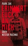 Erinnert euch an mich. Über Nestor Machno - Mark Zak - 9783960540854