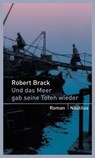 Und das Meer gab seine Toten wieder - Robert Brack - 9783960541035