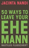 50 Ways to Leave Your Ehemann - Jacinta Nandi - 9783960543039