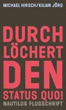 Durchlöchert den Status quo! - Michael Hirsch ; Kilian Jörg - 9783960543930