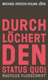 Durchlöchert den Status quo! - Michael Hirsch ; Kilian Jörg - 9783960543947