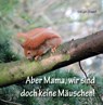 Aber Mama, wir sind doch keine Mauschen! - Helga Braun - 9783960742753