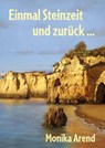 Einmal Steinzeit und zurück ... - Monika Arend - 9783960743644