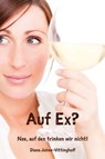 Auf Ex? Nee, auf den trinken wir nicht! - Diana Johne-Vittinghoff - 9783960744726