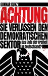 Achtung Sie verlassen den demokratischen Sektor - Gunnar Kunz - 9783960791140