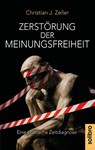 Zerstörung der Meinungsfreiheit - Christian J. Zeller - 9783960791263
