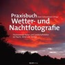 Praxisbuch Wetter- und Nachtfotografie - Daan Schoonhoven - 9783960888345