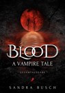 Blood - A Vampire Tale - Sandra Busch - 9783960897637