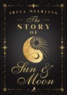 The Story of Sun and Moon - Irina Meerling - 9783960897743