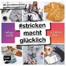 #strickenmachtglücklich - Lieblingsmodelle von Mütze bis Pullover - LINGG,  Dagmar ; Grau, Julia ; Haller, Natascha ; Mißfeldt, Karen - 9783960932406