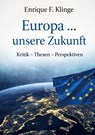 Europa ... unsere Zukunft - Enrique F. Klinge - 9783961033164