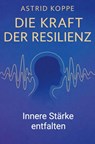 Die Kraft der Resilienz - Astrid Koppe - 9783961035304