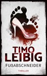 Fußabschneider: Thriller - Timo Leibig - 9783961116553